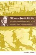 FDR and the Spanish Civil War: Neutrality and Commitment in the Struggle that Divided America